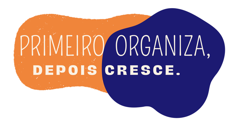 Primeiro organiza, depois cresce.